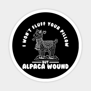 I wont Fluff your Pillow But Alpaca Wound Magnet